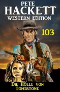Cover-Bild zum Titel 'Die Hölle von Tombstone: Pete Hackett Western Edition 103' von 'Pete Hackett'