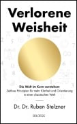 Cover-Bild zum Titel 'Verlorene Weisheit - Die Welt im Kern verstehen' von 'Ruben Stelzner'