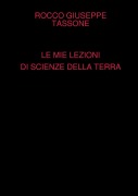 Cover-Bild zum Titel 'LE MIE LEZIONI DI SCIENZE DELLA TERRA' von 'Rocco Giuseppe Tassone'