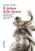 Cover-Bild zum Titel 'Il dolore delle donne. La violenza di genere nella letteratura, l'educazione affettiva nella scuola' von 'Stefano Motta'