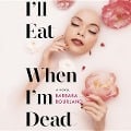 I'll Eat When I'm Dead - Barbara Bourland