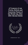 Cover-Bild zum Titel 'A Treasury of war Poetry, British and American Poems of the World war, 1914-1919. Second Series' von 'George Herbert Clarke'