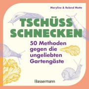 Cover-Bild zum Titel 'Tschüss, Schnecken - 50 Methoden gegen die ungeliebten Gartengäste' von 'Maryline Motte, Roland Motte'