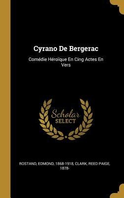 Cyrano De Bergerac: Comédie Héroïque En Cing Actes En Vers - Edmond Rostand