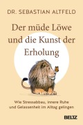 Cover-Bild zum Titel 'Der müde Löwe und die Kunst der Erholung' von 'Sebastian Altfeld'
