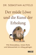 Cover-Bild zum Titel 'Der müde Löwe und die Kunst der Erholung' von 'Sebastian Altfeld'