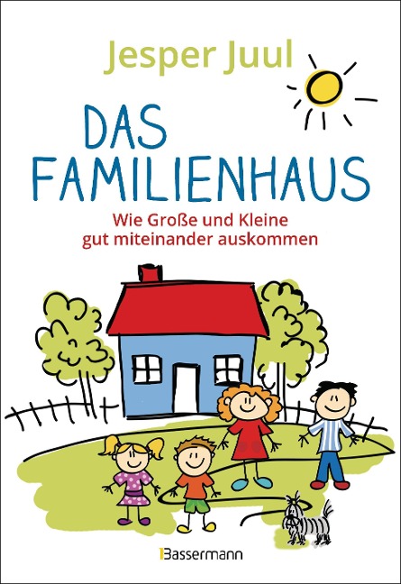 Das Familienhaus. Wie Große und Kleine gut miteinander auskommen - Jesper Juul