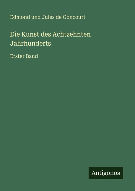 Die Kunst des Achtzehnten Jahrhunderts - Edmond und Jules de Goncourt