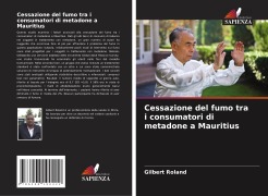 Cover-Bild zum Titel 'Cessazione del fumo tra i consumatori di metadone a Mauritius' von 'Gilbert Roland'