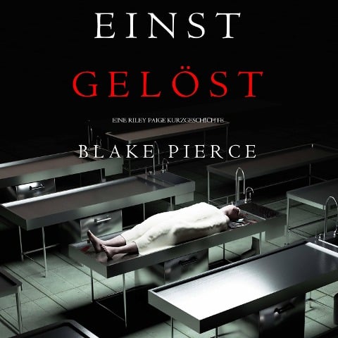 Einst Gelöst (Eine Riley Paige Kurzgeschichte) - Blake Pierce