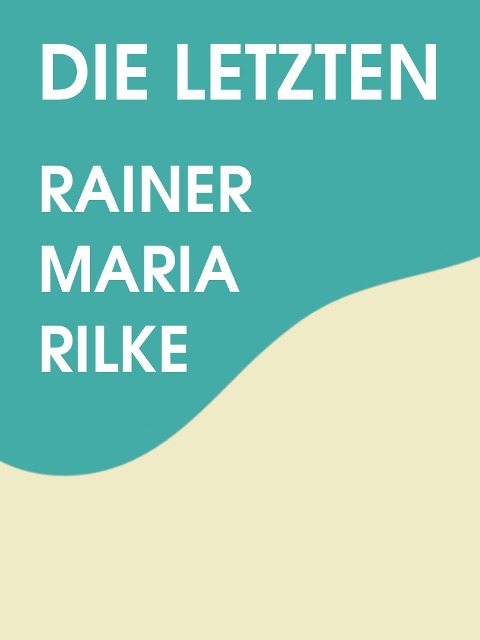 Die Letzten - Rainer Maria Rilke