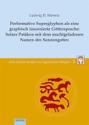 Cover-Bild zum Titel 'Performative Superglyphen als eine graphisch inszenierte Göttersprache: Solare Patäken mit dem machtgeladenen Namen des Sonnengottes' von 'Ludwig D. Morenz'