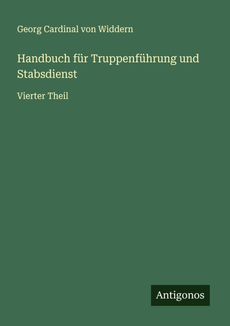 Handbuch für Truppenführung und Stabsdienst - Georg Cardinal von Widdern