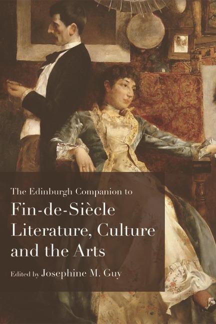 Edinburgh Companion to Fin-de-Siecle Literature, Culture and the Arts - 