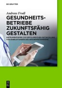 Cover-Bild zum Titel 'Gesundheitsbetriebe zukunftsfähig gestalten' von 'Andreas Frodl'