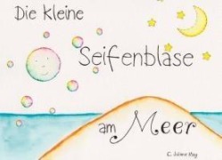 Die kleine Seifenblase am Meer - May C. Juliane