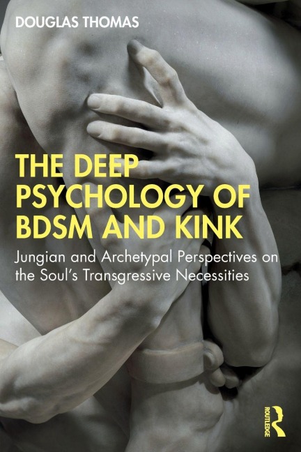 The Deep Psychology of BDSM and Kink - Douglas Thomas