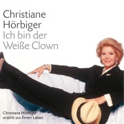 Cover-Bild zum Titel 'Ich bin der Weiße Clown' von 'Christiane Hörbiger'