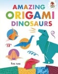 Amazing Origami Dinosaurs - Rob Ives