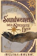 Soundweavers - Der Sternen Dieb 01 - Erler Elliot