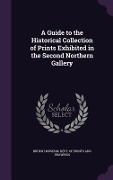 A Guide to the Historical Collection of Prints Exhibited in the Second Northern Gallery - 