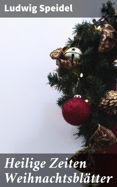 Heilige Zeiten Weihnachtsblätter - Ludwig Speidel