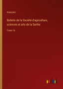 Cover-Bild zum Titel 'Bulletin de la Société d'agriculture, sciences et arts de la Sarthe' von 'Anonyme'
