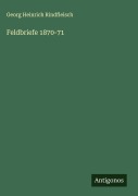 Cover-Bild zum Titel 'Feldbriefe 1870-71' von 'Georg Heinrich Rindfleisch'