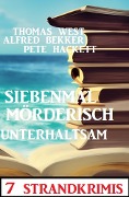 Cover-Bild zum Titel 'Siebenmal mörderisch unterhaltsam: 7 Strandkrimis' von 'Alfred Bekker, Thomas West, Pete Hackett'