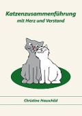 Cover-Bild zum Titel 'Katzenzusammenführung mit Herz und Verstand' von 'Christine Hauschild'
