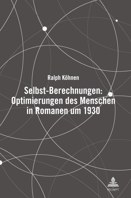 Selbst-Berechnungen: Optimierungen des Menschen in Romanen um 1930 - Ralph Köhnen