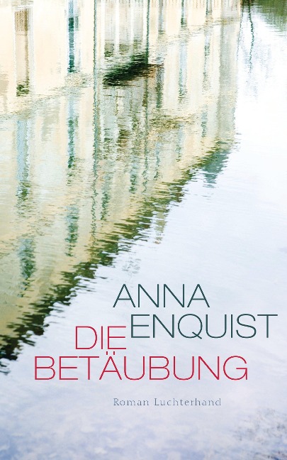 Die Betäubung - Anna Enquist