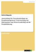 Anwendung des Neuroleaderships im Projektmanagement. Untersuchung der Erkenntnisse zum Neuro-Leadership auf die Projektführung - Patrick Majunke