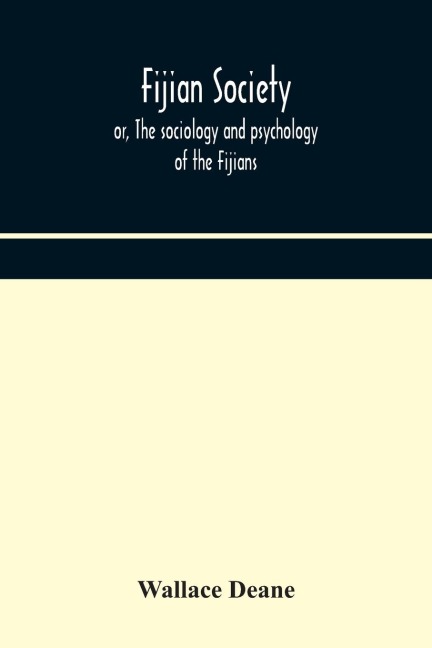 Fijian society; or, The sociology and psychology of the Fijians - Wallace Deane