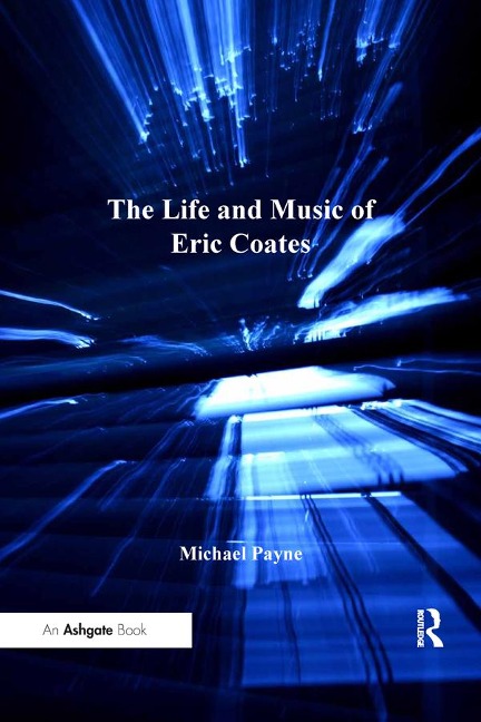 The Life and Music of Eric Coates - Michael Payne