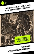 Zauberhafte Abenteuerromane für Kinder - Lewis Carroll, Dorothea Schlegel, Kurd Laßwitz, Jonathan Swift, Christoph Martin Wieland