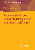 Anpassungsleistungen und Konstruktionsprozesse beim Grundschulübergang - Dorthe Petersen
