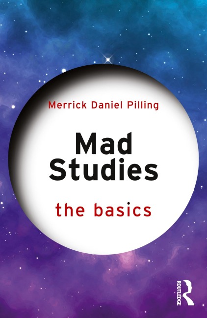 Mad Studies: The Basics - Merrick Daniel Pilling
