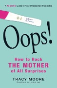 Cover-Bild zum Titel 'Oops! How to Rock the Mother of All Surprises' von 'Tracy Moore'