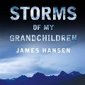 Storms of My Grandchildren Lib/E: The Truth about the Coming Climate Catastrophe and Our Last Chance to Save Humanity - James Hansen