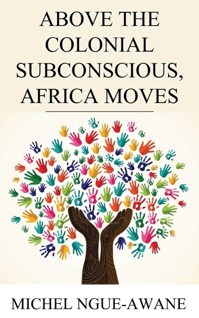 Above the Colonial Subconscious, Africa Moves - Michel Ngue-Awane