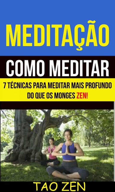 Meditação: Como meditar: 7 técnicas para meditar mais profundo do que os monges Zen! - Tao Zen, Akshat Agrawal