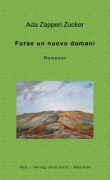 Cover-Bild zum Titel 'Forse un nuovo domani' von 'Ada Zapperi Zucker'