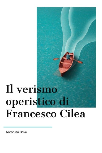 Il verismo operistico di Francesco Cilea - Antonino Bova