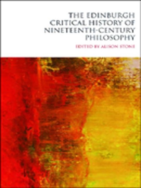 Edinburgh Critical History of Nineteenth-Century Philosophy - 