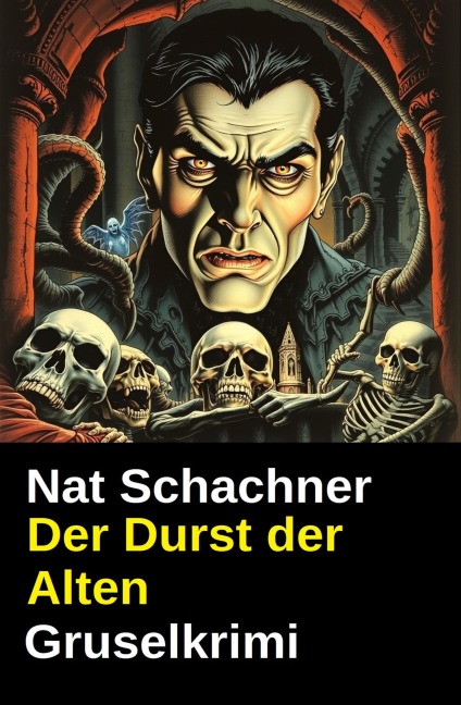 Der Durst der Alten: Gruselkrimi - Nat Schachner
