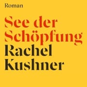 See der Schöpfung - Rachel Kushner