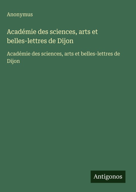 Académie des sciences, arts et belles-lettres de Dijon - Anonymus