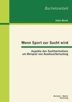 Wenn Sport zur Sucht wird: Aspekte des Suchtverhaltens am Beispiel von Ausdauerbelastung - Inken Boeck