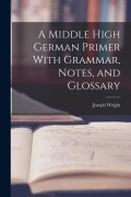 Cover-Bild zum Titel 'A Middle High German Primer With Grammar, Notes, and Glossary' von 'Joseph Wright'